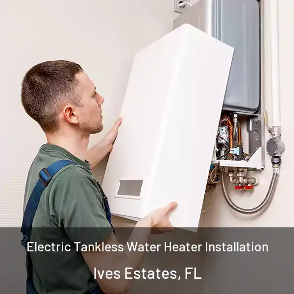  Electric Tankless Water Heater Installation Ives Estates, FL