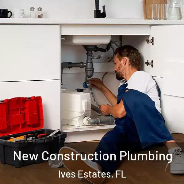  New Construction Plumbing Ives Estates, FL