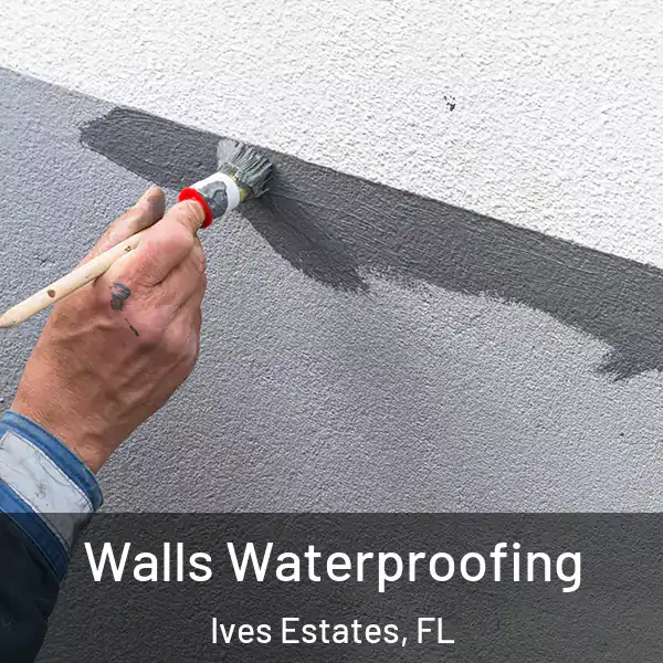  Walls Waterproofing Ives Estates, FL