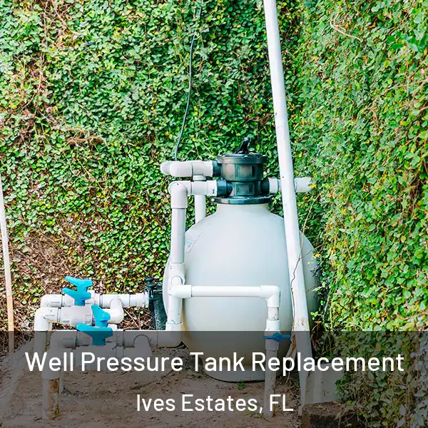  Well Pressure Tank Replacement Ives Estates, FL